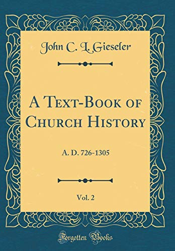 A Text-Book of Church History, Vol. 2: A. D. 726-1305 (Classic Reprint)