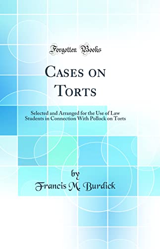 Cases on Torts: Selected and Arranged for the Use of Law Students in Connection With Pollock on Torts (Classic Reprint)