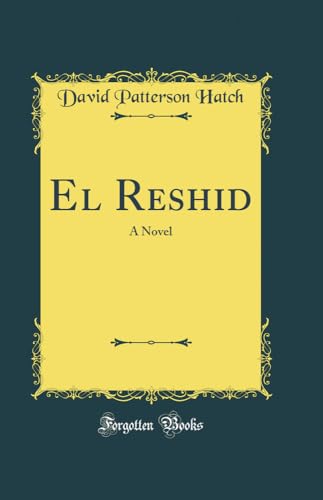 El Reshid: A Novel (Classic Reprint)