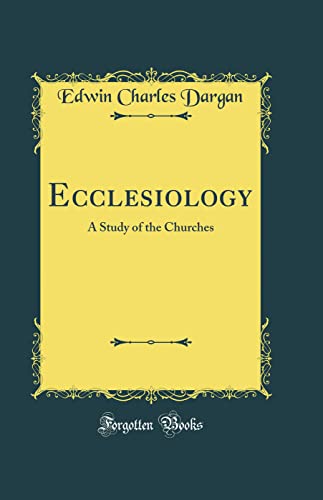 Ecclesiology: A Study of the Churches (Classic Reprint)