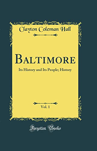 Baltimore, Vol. 1: Its History and Its People; History (Classic Reprint)