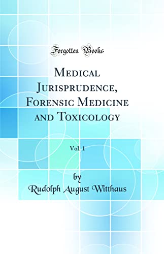 Medical Jurisprudence, Forensic Medicine and Toxicology, Vol. 1 (Classic Reprint)