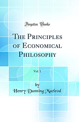 The Principles of Economical Philosophy, Vol. 1 (Classic Reprint)