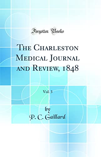 The Charleston Medical Journal and Review, 1848, Vol. 3 (Classic Reprint)