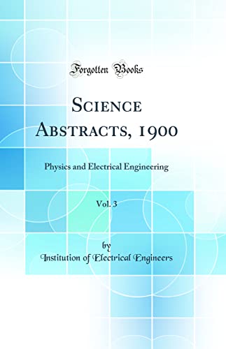Science Abstracts, 1900, Vol. 3: Physics and Electrical Engineering (Classic Reprint)