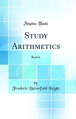 Study Arithmetics: Book 6 (Classic Reprint)