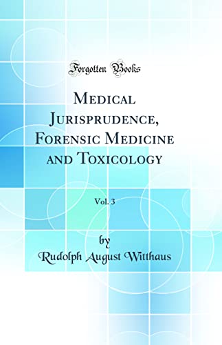 Medical Jurisprudence, Forensic Medicine and Toxicology, Vol. 3 (Classic Reprint)