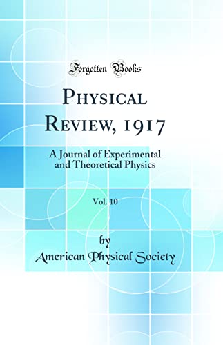 Physical Review, 1917, Vol. 10: A Journal of Experimental and Theoretical Physics (Classic Reprint)