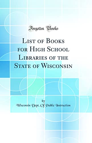 List of Books for High School Libraries of the State of Wisconsin (Classic Reprint)
