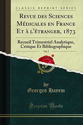 Revue des Sciences Médicales en France Et à `l''étranger, 1873, Vol. 2: Recueil Trimestriel Analytique, Critique Et Bibliographique (Classic Reprint)