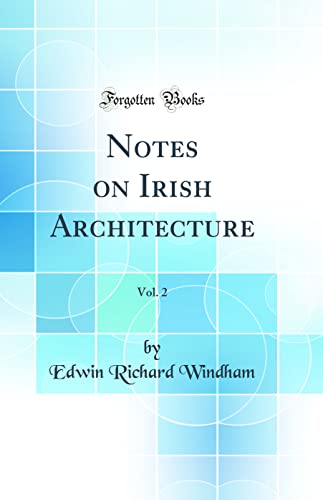 Notes on Irish Architecture, Vol. 2 (Classic Reprint)