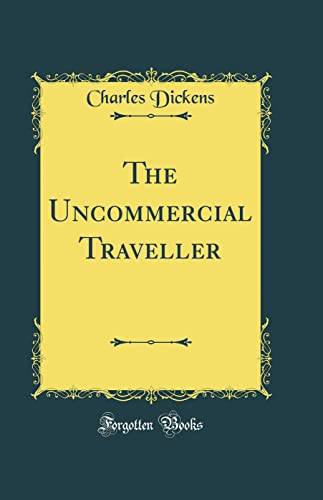 The Uncommercial Traveller (Classic Reprint)