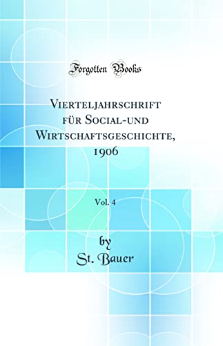 Vierteljahrschrift für Social-und Wirtschaftsgeschichte, 1906, Vol. 4 (Classic Reprint)
