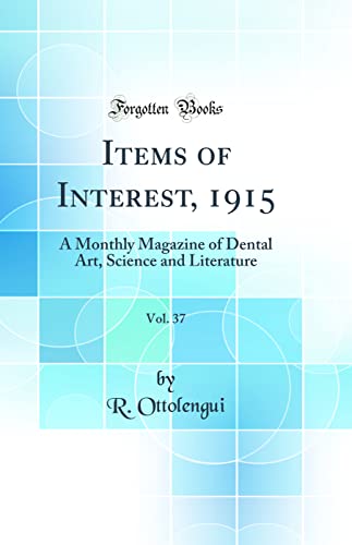 Items of Interest, 1915, Vol. 37: A Monthly Magazine of Dental Art, Science and Literature (Classic Reprint)