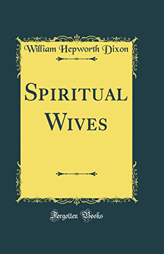 Spiritual Wives (Classic Reprint)