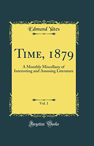 Time, 1879, Vol. 1: A Monthly Miscellany of Interesting and Amusing Literature (Classic Reprint)