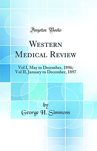 Western Medical Review: Vol I, May to December, 1896; Vol II, January to December, 1897 (Classic Reprint)