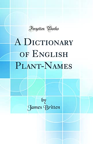 A Dictionary of English Plant-Names (Classic Reprint)