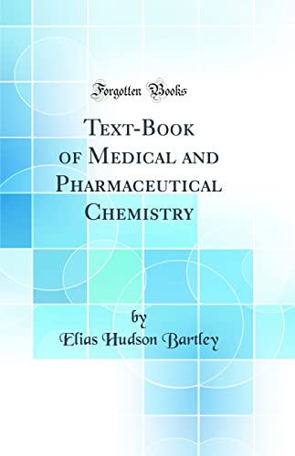 Text-Book of Medical and Pharmaceutical Chemistry (Classic Reprint)