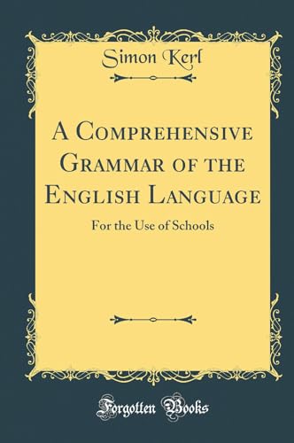 A Comprehensive Grammar of the English Language: For the Use of Schools (Classic Reprint)