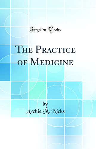 The Practice of Medicine (Classic Reprint)