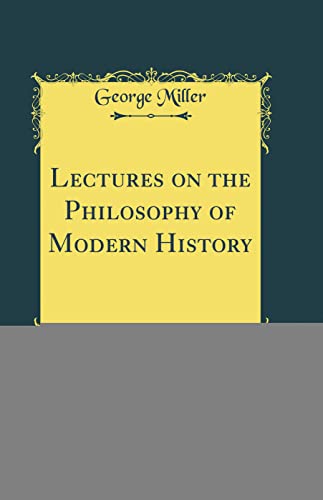 Lectures on the Philosophy of Modern History, Vol. 2 (Classic Reprint)