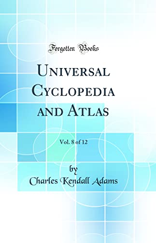 Universal Cyclopedia and Atlas, Vol. 8 of 12 (Classic Reprint)