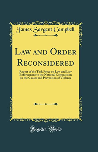 Law and Order Reconsidered: Report of the Task Force on Law and Law Enforcement to the National Commission on the Causes and Prevention of Violence (Classic Reprint)