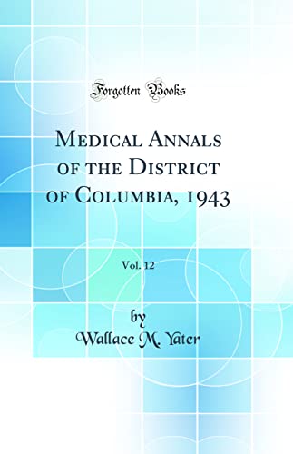 Medical Annals of the District of Columbia, 1943, Vol. 12 (Classic Reprint)