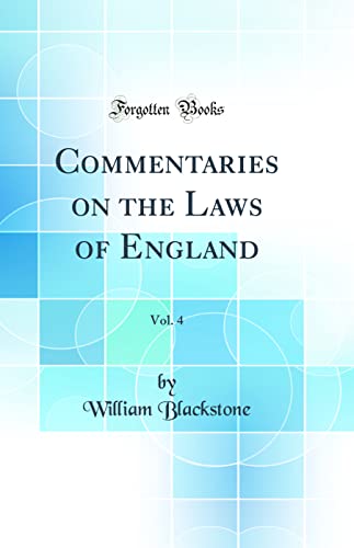Commentaries on the Laws of England, Vol. 4 (Classic Reprint)