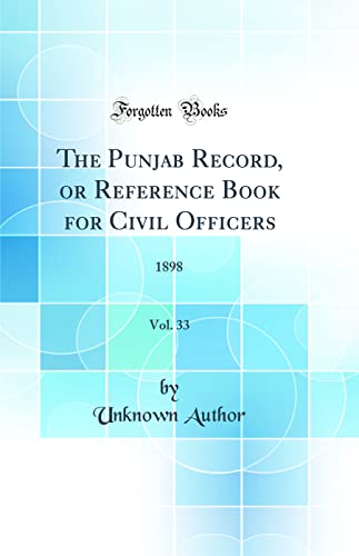 The Punjab Record, or Reference Book for Civil Officers, Vol. 33: 1898 (Classic Reprint)