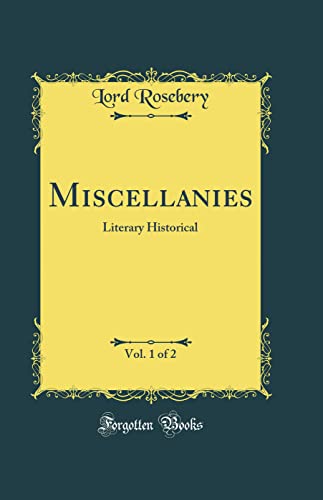 Miscellanies, Vol. 1 of 2: Literary Historical (Classic Reprint)