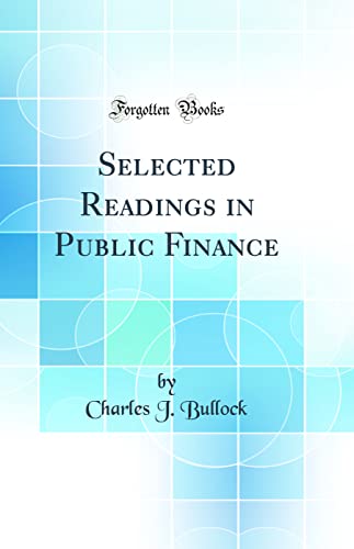 Selected Readings in Public Finance (Classic Reprint)