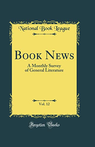 Book News, Vol. 12: A Monthly Survey of General Literature (Classic Reprint)