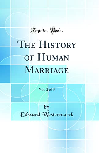The History of Human Marriage, Vol. 2 of 3 (Classic Reprint)