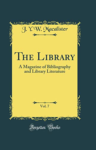 The Library, Vol. 7: A Magazine of Bibliography and Library Literature (Classic Reprint)