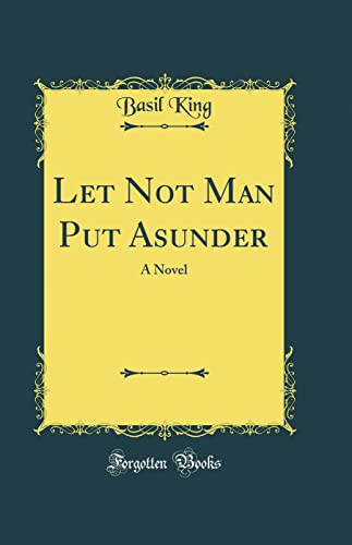Let Not Man Put Asunder: A Novel (Classic Reprint)