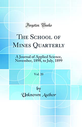 The School of Mines Quarterly, Vol. 20: A Journal of Applied Science, November, 1898, to July, 1899 (Classic Reprint)