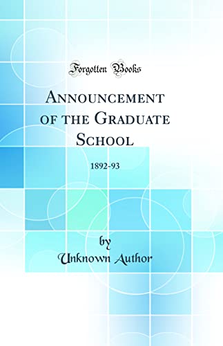 Announcement of the Graduate School: 1892-93 (Classic Reprint)
