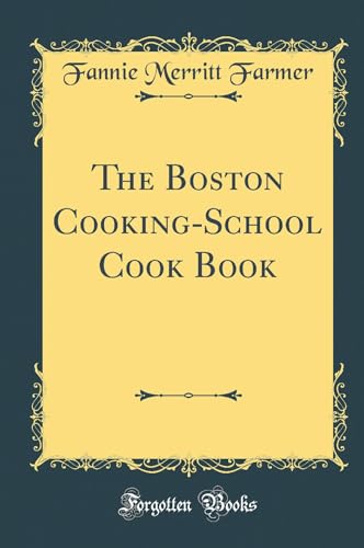 The Boston Cooking-School Cook Book (Classic Reprint)