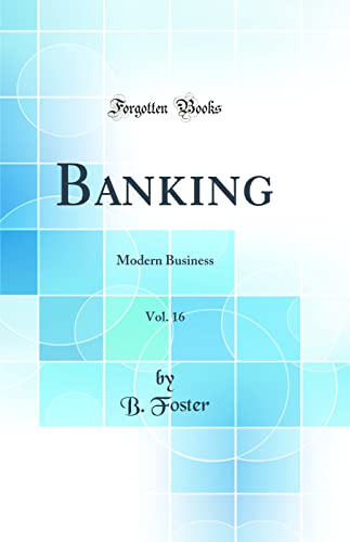 Banking, Vol. 16: Modern Business (Classic Reprint)