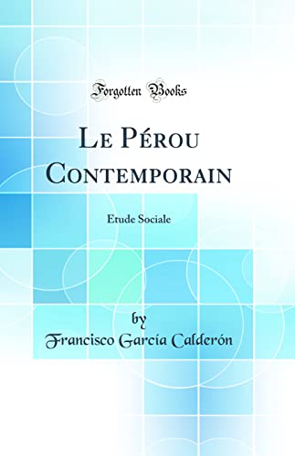 Le Pérou Contemporain: Étude Sociale (Classic Reprint)