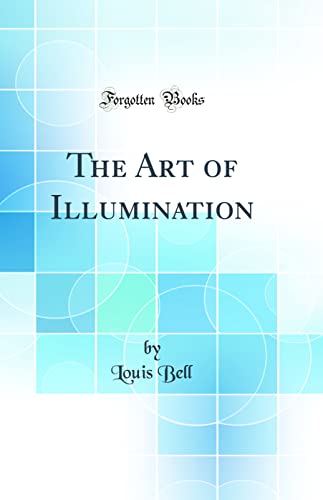 The Art of Illumination (Classic Reprint)