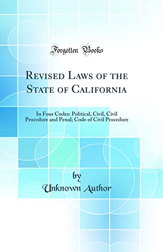 Revised Laws of the State of California: In Four Codes: Political, Civil, Civil Procedure and Penal; Code of Civil Procedure (Classic Reprint)