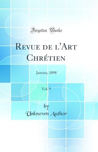 Revue de l'Art Chrétien, Vol. 9: Janvier, 1898 (Classic Reprint)