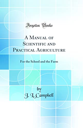 A Manual of Scientific and Practical Agriculture: For the School and the Farm (Classic Reprint)