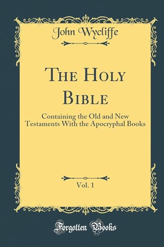 The Holy Bible, Vol. 1: Containing the Old and New Testaments With the Apocryphal Books (Classic Reprint)