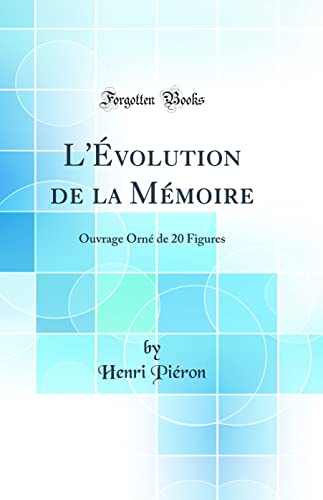 L''Évolution de la Mémoire: Ouvrage Orné de 20 Figures (Classic Reprint)