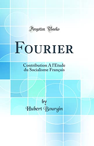 Fourier: Contribution A l''Étude du Socialisme Français (Classic Reprint)