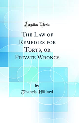 The Law of Remedies for Torts, or Private Wrongs (Classic Reprint)